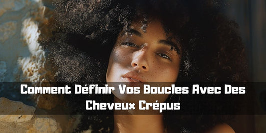 Comment Définir Vos Boucles Avec Des Cheveux Crépus