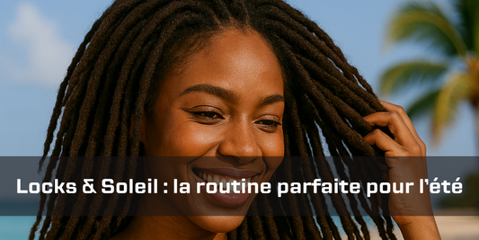 Prendre soin de ses locks en été : nos conseils indispensables pour garder vos cheveux en pleine santé