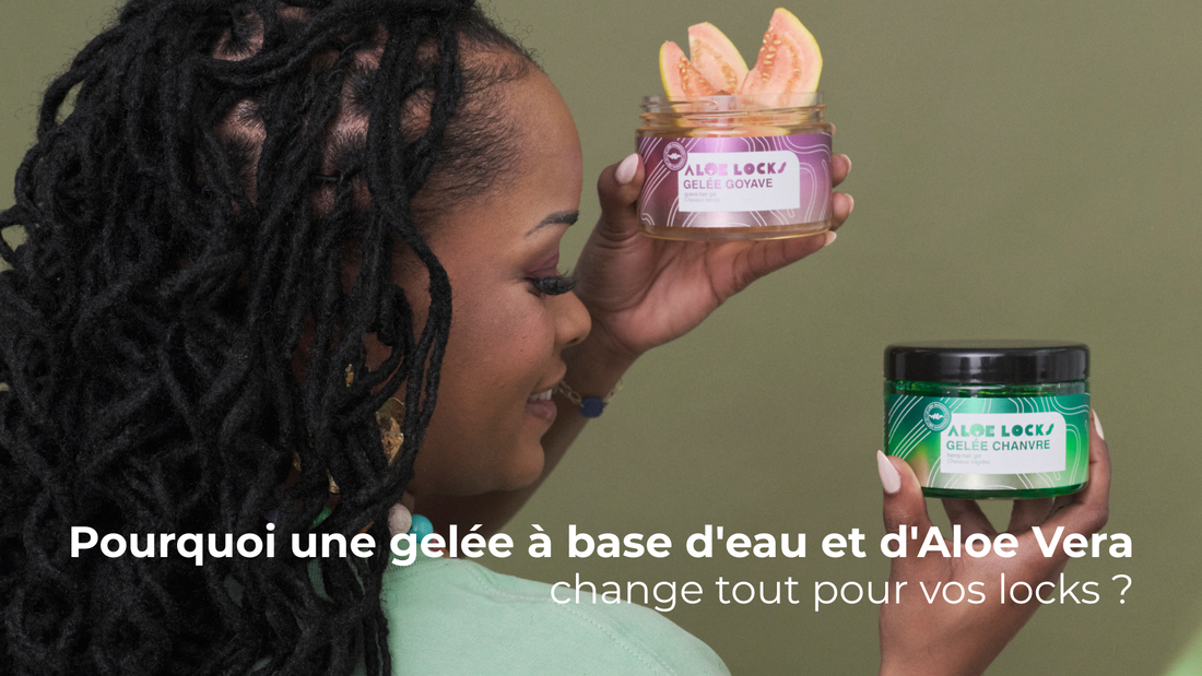 Pourquoi une gelée à base d'eau et d'Aloe Vera change tout pour vos locks ?