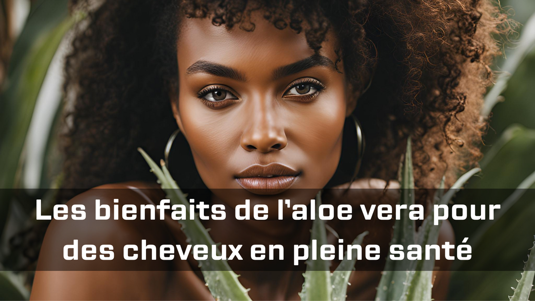 Aloe Vera : le secret d'une chevelure forte et éclatante